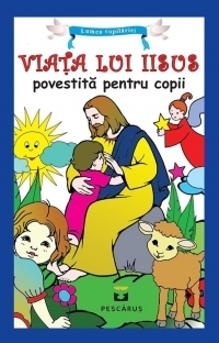 Viata lui Iisus povestita pentru copii