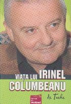 Viata lui Irinel Columbeanu