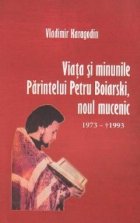 Viata si minunile Parintelui Petru Boiarski, noul mucenic (1973-1993)