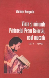 Viata si minunile Parintelui Petru Boiarski, noul mucenic (1973-1993)