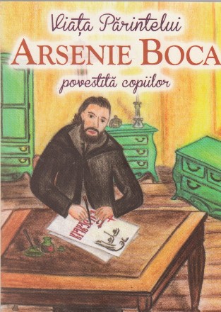 Viata parintelui Arsenie Boca povestita copiilor