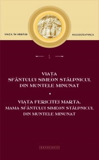 Viata Sfantului Simeon Stalpnicul din Muntele Minunat. Viața Fericitei Marta, mama Sfantului Simeon Stalpnicul din Muntele Minunat