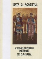 Viata si acatistul Sfintilor Arhangheli Mihail si Gavriil (8 Noiembrie)