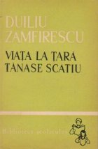 Viata tara Tanase Scatiu