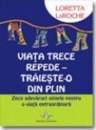 Viata trece repede - Traieste-o din plin