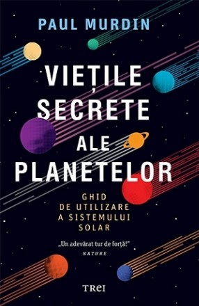 Vietile secrete ale planetelor. Ghid de utilizare a sistemului solar