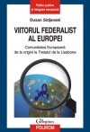 Viitorul federalist al Europei. Comunitatea Europeana de la origini pana la Tratatul de la Lisabona