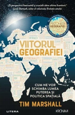 Viitorul geografiei : cum ne vor schimba lumea puterea şi politica spaţială