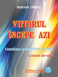 Viitorul incepe azi - Consiliere si orientare scolara