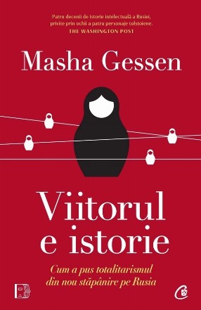 Viitorul e istorie : cum a pus totalitarismul din nou stăpânire pe Rusia