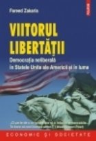 Viitorul libertatii. Democratia neliberala in Statele Unite ale Americii si in lume