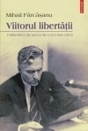 Viitorul libertatii. Publicistica din tara si din exil (1944-1963)