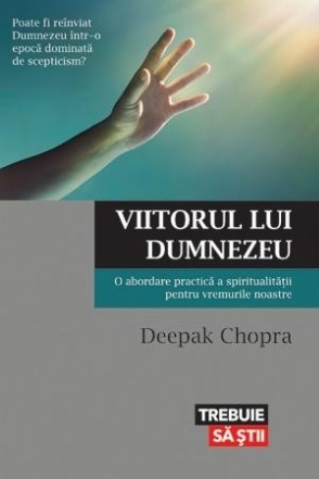 Viitorul lui Dumnezeu. O abordare practică a spiritualităţii pentru vremurile noastre