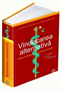 Vindecarea alternativa. Sfaturi competente din teoria si practica