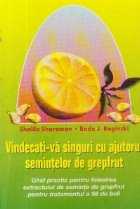 Vindecati singuri ajutorul semintelor grepfrut