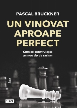 Un vinovat aproape perfect : cum se construieşte un nou tip de rasism