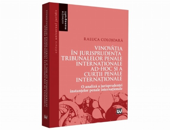 Vinovatia in jurisprudenta Tribunalelor Penale Internationale ad-hoc si a Curtii Penale Internationale. O analiza a jurisprudentei instantelor penale internationale