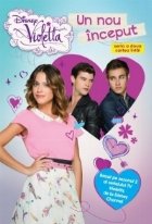 Violetta. Un nou inceput (Bazat pe sezonul 2 al serialului TV Violetta, de la Disney Channel)