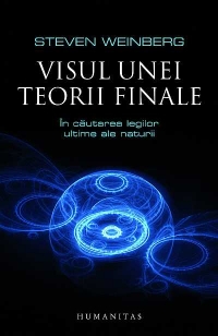 Visul unei teorii finale. In cautarea legilor ultime ale naturii