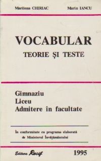 Vocabular. Teorie si teste - Gimnaziu. Liceu. Admitere in facultate