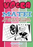 Vocea lui Matei. Vol 1-Duminica in care am salvat planeta!