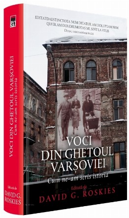 Voci din Ghetoul Varsoviei. Cum ne-am scris istoria