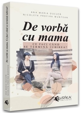 De vorbă cu mama : ce faci când se termină iubirea?