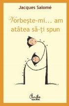 Vorbeste-mi, am atatea sa-ti spun