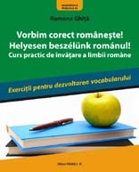 Vorbim corect romaneste! Helyesen Beszelunk Romanul! (curs practic de invatare a limbii romane)