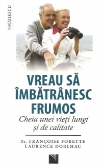 Vreau sa imbatranesc frumos. Cheia unei vieti lungi si de calitate