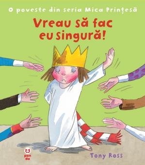 Vreau să fac singură! O poveste din seria Mica Prinţesă