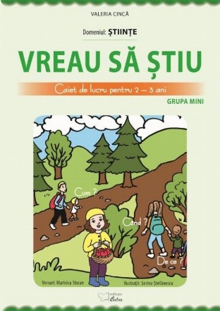 Vreau sa stiu. Caiet de lucru pentru 2-3 ani. Domeniul : Stiinte