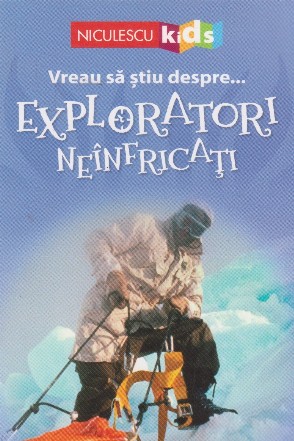 Vreau sa stiu despre ... exploratori neinfricati