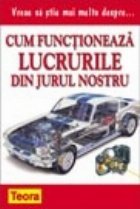 Vreau sa stiu mai multe despre cum functioneaza lucrurile din jurul nostru