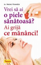 Vrei sa ai o piele sanatoasa? Ai grija ce mananci!