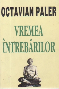 Vremea intrebarilor (Cronica morala a unui timp plictisit de morala)