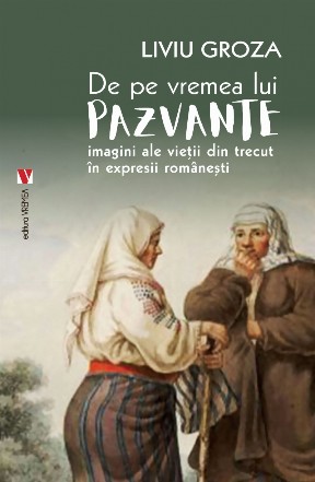 De pe vremea lui Pazvante : imagini ale vieţii din trecut în expresii româneşti