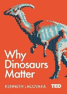 Why Dinosaurs Matter