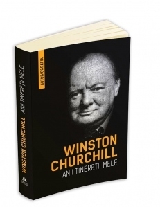 Winston Churchill - Anii tineretii mele (Autobiografia)