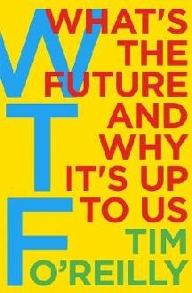 WTF?: What's the Future and Why It's Up to Us