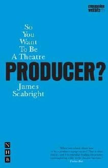 So You Want to be a Theatre Producer?