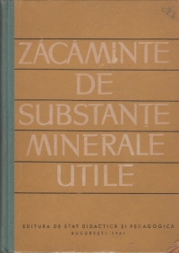 Zacaminte de substante minerale utile - manual pentru scolile tehnice de geologie (manual experimental)