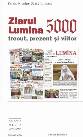 Ziarul Lumina - 5000 : trect, prezent şi viitor,documentele Colocviului de presă de la Mănăstirea Caraiman (14-17 iulie 2022)