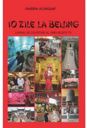 10 ZILE LA BEIJING. JURNAL DE CALATORIE AL UNEI VEDETE TV