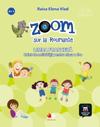 Zoom sur la Roumanie. Limba franceza. Caiet de activitati pentru clasa a II-a